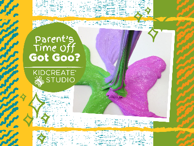 Parent's Time Off- Got Goo? (5-10 Years)